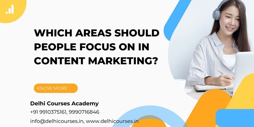 Which Areas Should People Focus on in Content Marketing